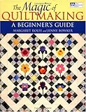 The Magic of Quiltmaking: A Beginners Guide by Margaret Rolfe, Jenny Bowker