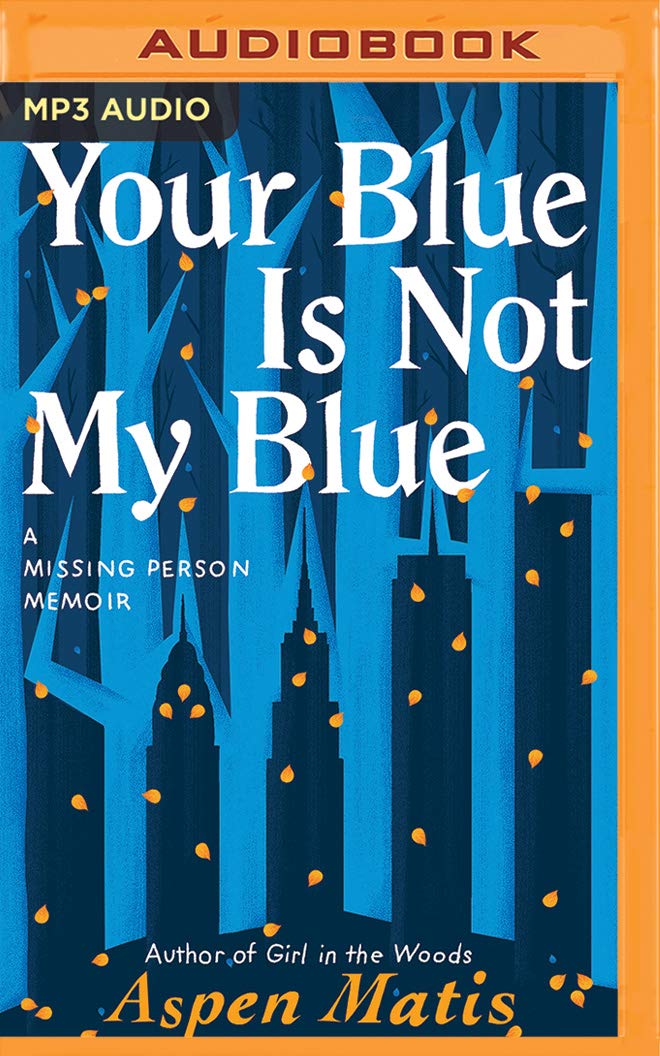 Your Blue Is Not My Blue A Missing Person Memoir Matis Aspen Jones Susannah 9781799753605 Amazon Com Books