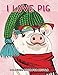 I love Pig Coloring Book for Adults: Fun, Beautiful Stress Relieving Unique Design by Rocket Publishing