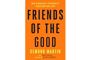 Friends of the Good: How Remarkable Friendships Transform Our Lives
