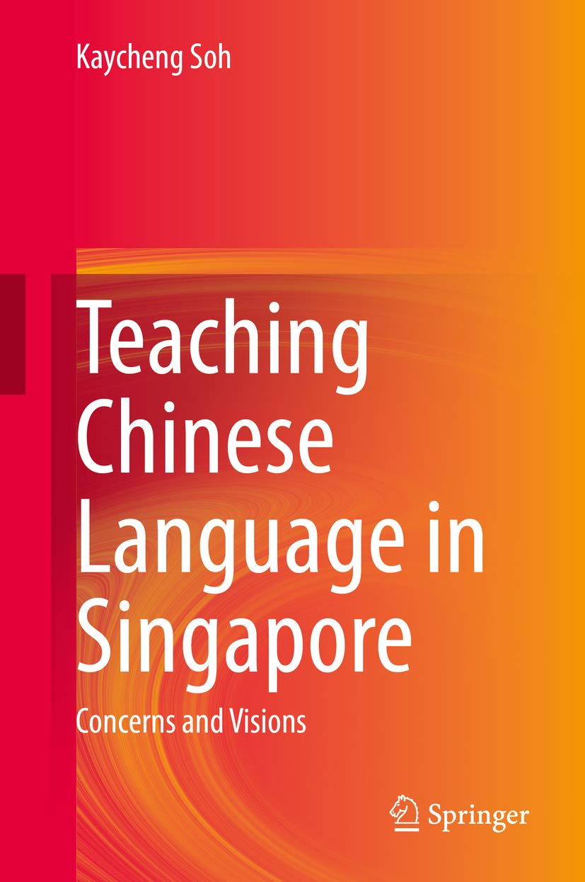 Amazon Com Teaching Chinese Language In Singapore Concerns And Visions Ebook Soh Kaycheng Kindle Store