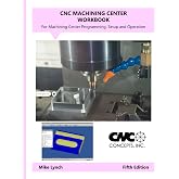 Machining Center Workbook: Accompanies Machining Center Programming, Setup, and Operation