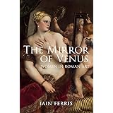 The Mirror of Venus: Women in Roman Art
