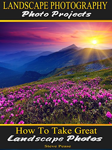 Landscape photography Photo Projects: How to Take Great Landscape photos by [Pease, Steve]