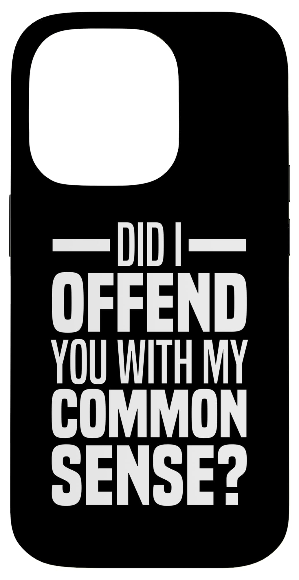 Did I Offend You With My Common Sense Quote Saying Funny Case for iPhone 14 Pro