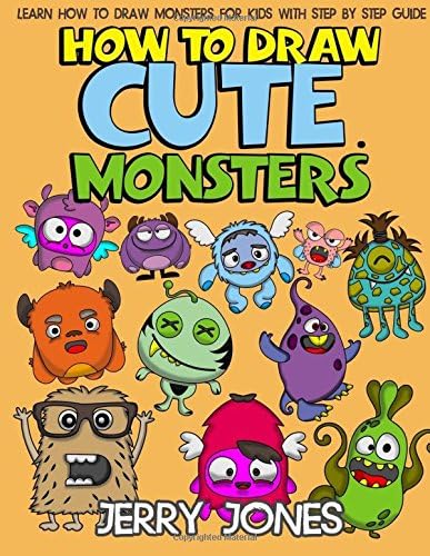 How to Draw Cute Monsters: Learn How to Draw Monsters for Kids with Step by Step Guide (How to Draw Book for Kids 1)