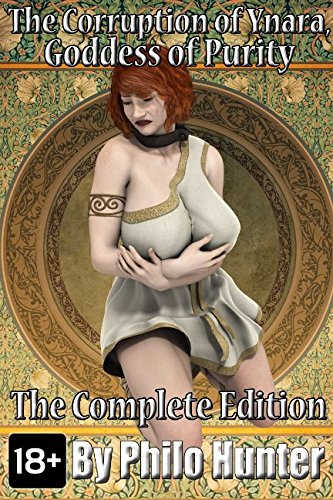 The Corruption of Ynara, Goddess of Purity: Complete Edition