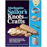 Marlinspike Sailor's Arts and Crafts: A Step-by-Step Guide to Tying Classic Sailor's Knots to Create, Adorn, and Show Off