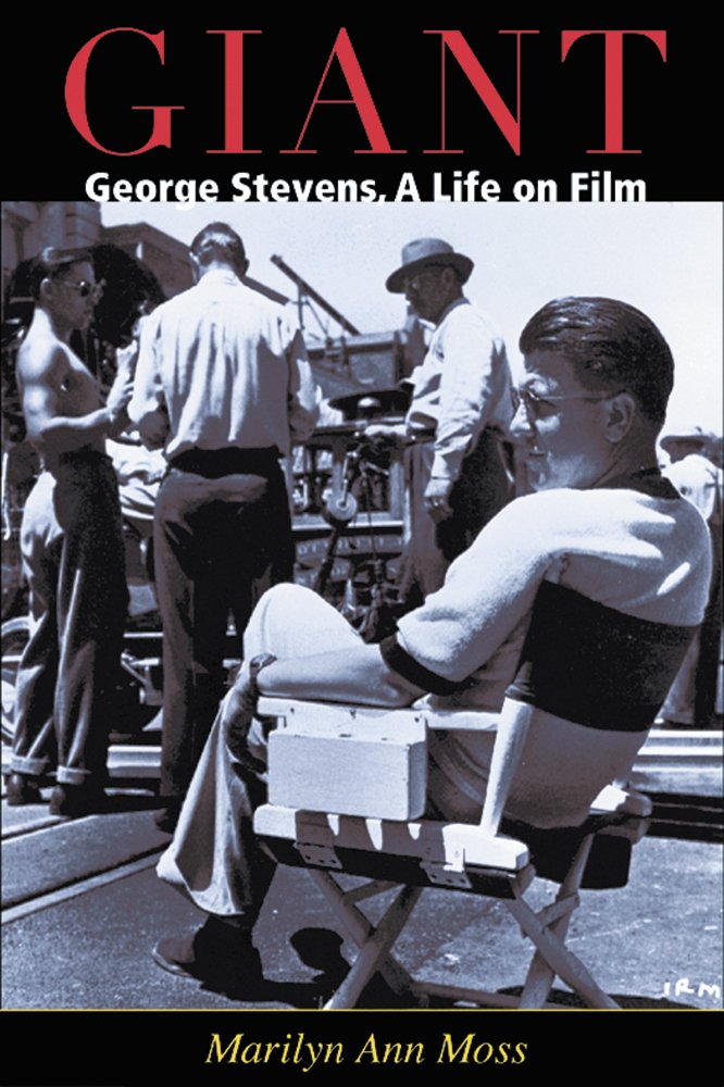 Giant George Stevens A Life On Film Moss Marilyn Ann Amazon Com Books