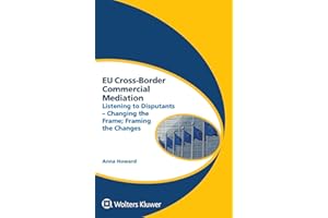 Eu Cross-Border Commercial Mediation: Listening to Disputants - Changing the Frame; Framing the Changes (Global Trends in Dispute Resolution, 9)