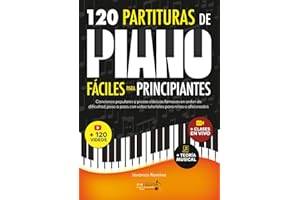 120 Partituras de Piano Fáciles Para Principiantes: Canciones Populares y Piezas Clásicas Famosas en Orden de Dificultad, Paso a Paso, con Video Tutoriales Para Niños o Aficionados (Spanish Edition)