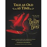 Tale as Old as Time: The Art and Making of Disney Beauty and the Beast (Updated Edition): Inside Stories from the Animated Classic to the New Live-action Film (Disney Editions Deluxe (Film))