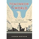 Tomorrow, the World: The Birth of U.S. Global Supremacy