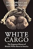 White Cargo: The Forgotten History of Britain's White Slaves in America
