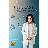 Unleash: Discover Your True Desire And Become The Happiest Person You Know
