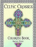 Celtic Crosses Coloring Book: Christian Religious Patterns Of Seamless Celtic Ornaments For Relaxation And Stress Free Moments by Rachel Mintz