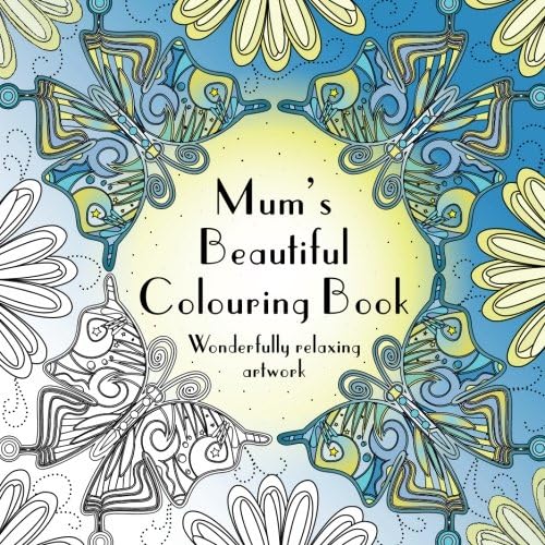 Mum's Beautiful Colouring Book: Wonderfully relaxing artwork