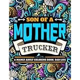 A Manly Adult Coloring Book: Dad Life: Clean Dad Swears &amp; Old Coot-isms: A Unique &amp; Funny Antistress Coloring Gift for Men, Fathers, Dads &amp; Daddys ... Stress Relief &amp; Mindful Meditation)