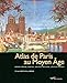 ATLAS DE PARIS AU MOYEN-AGE Collectif (Paris bx livres photos thématiques) (French Edition) by 