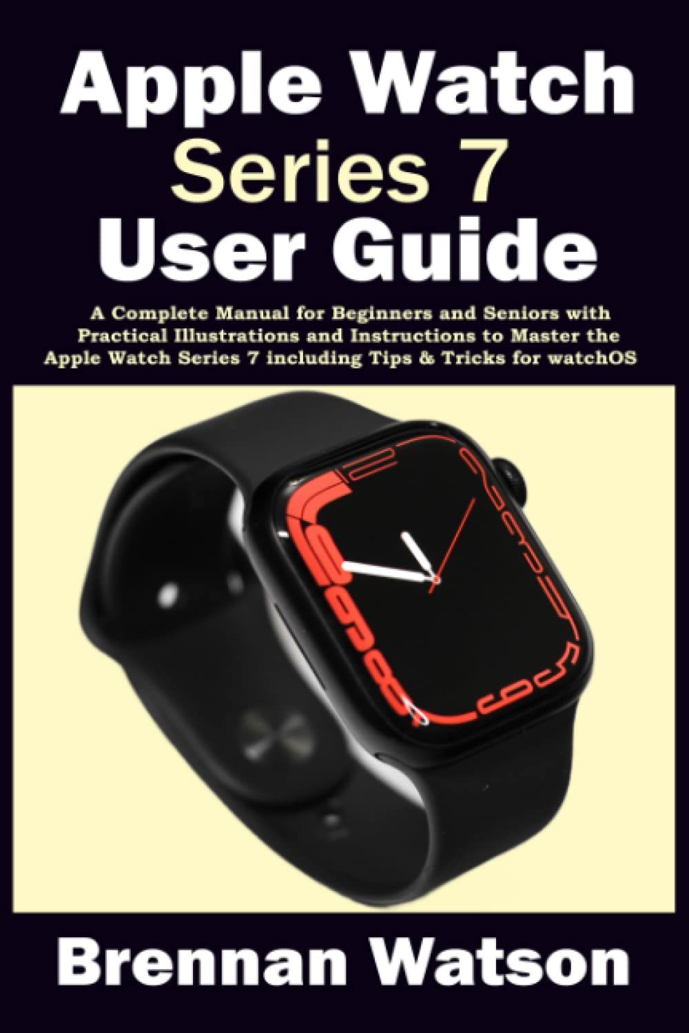 Apple Watch Series 7 User Guide: A 