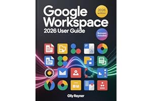 Google Workspace 2026 User Guide: The Complete Step-by-Step Manual for Beginners & Pros to Unlock Productivity, Collaboration