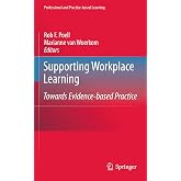 Supporting Workplace Learning: Towards Evidence-based Practice (Professional and Practice-based Learning, 5)