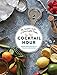 The New Cocktail Hour: The Essential Guide to Hand-Crafted Drinks by André Darlington, Tenaya Darlington