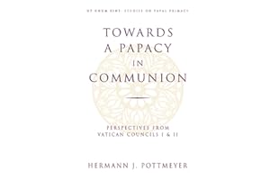 Towards a Papacy in Communion: Perspectives from Vatican Councils I & II (Ut Unim Sint)