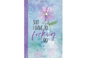 Shit I Have to Fucking Do : A To Do List For Women: 6 x 9 Snarky, Humorous Adult Swear Word To Do List Journal and Notepad to Plan Your Day | With Area for Brain Dump