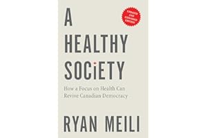 A Healthy Society: How a Focus on Health Can Revive Canadian Democracy, Updated and Expanded Edition