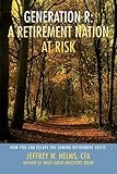 Image de Generation R: A Retirement Nation at Risk: How You Can Escape the Coming Retirement Crisis