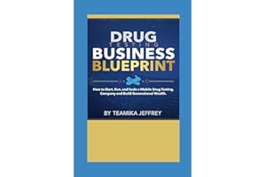Drug Testing Business Blueprint: How to Start, Run and Scale a Mobile Drug Testing Company and Build Generational Wealth