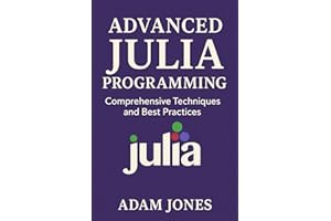Advanced Julia Programming: Comprehensive Techniques and Best Practices