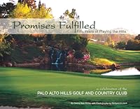 Promises Fulfilled: Fifty Years of Playing the Hills: A Celebration of the Palo Alto Hills Golf and Country Club 1578645166 Book Cover