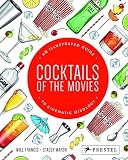 Cocktails of the Movies: An Illustrated Guide to Cinematic Mixology by Will Francis, Stacey Marsh