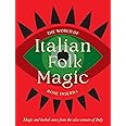 The World of Italian Folk Magic: Magical and herbal cures from the wise women of Italy