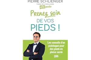 Prenez soin de vos pieds: Les conseils d'un podologue pour des pieds en pleine santé. Avec Allopodo (French Edition)