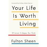 Your Life Is Worth Living: 50 Lessons to Deepen Your Faith