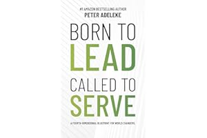 BORN TO LEAD CALLED TO SERVE: A FOURTH-DIMENSIONAL BLUEPRINT FOR WORLD-CHANGERS