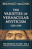 The Varieties of Vernacular Mysticism: 1350-1550 (The Presence of God) by 