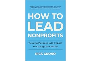 How to Lead Nonprofits: Turning Purpose into Impact to Change the World