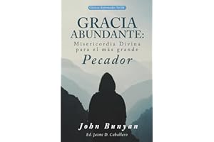 Gracia Abundante: Misericordia Divina para el más grande pecador (Clasicos Reformados) (Spanish Edition)