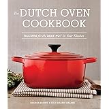 The Dutch Oven Cookbook: Recipes for the Best Pot in Your Kitchen (Gifts for Cooks)