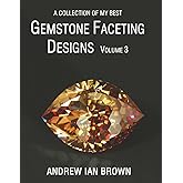 A collection of my best Gemstone Faceting Designs Volume 3