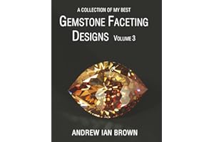 A collection of my best Gemstone Faceting Designs Volume 3