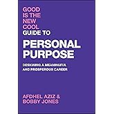 Good Is the New Cool Guide to Personal Purpose: Designing a Meaningful and Prosperous Career