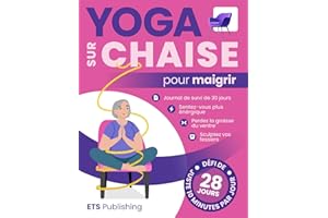Yoga Sur Chaise Pour Maigrir: Transformez Votre corps en 28 Jours Avec des Exercices Illustrés (The Ultimate Chair Yoga Serie