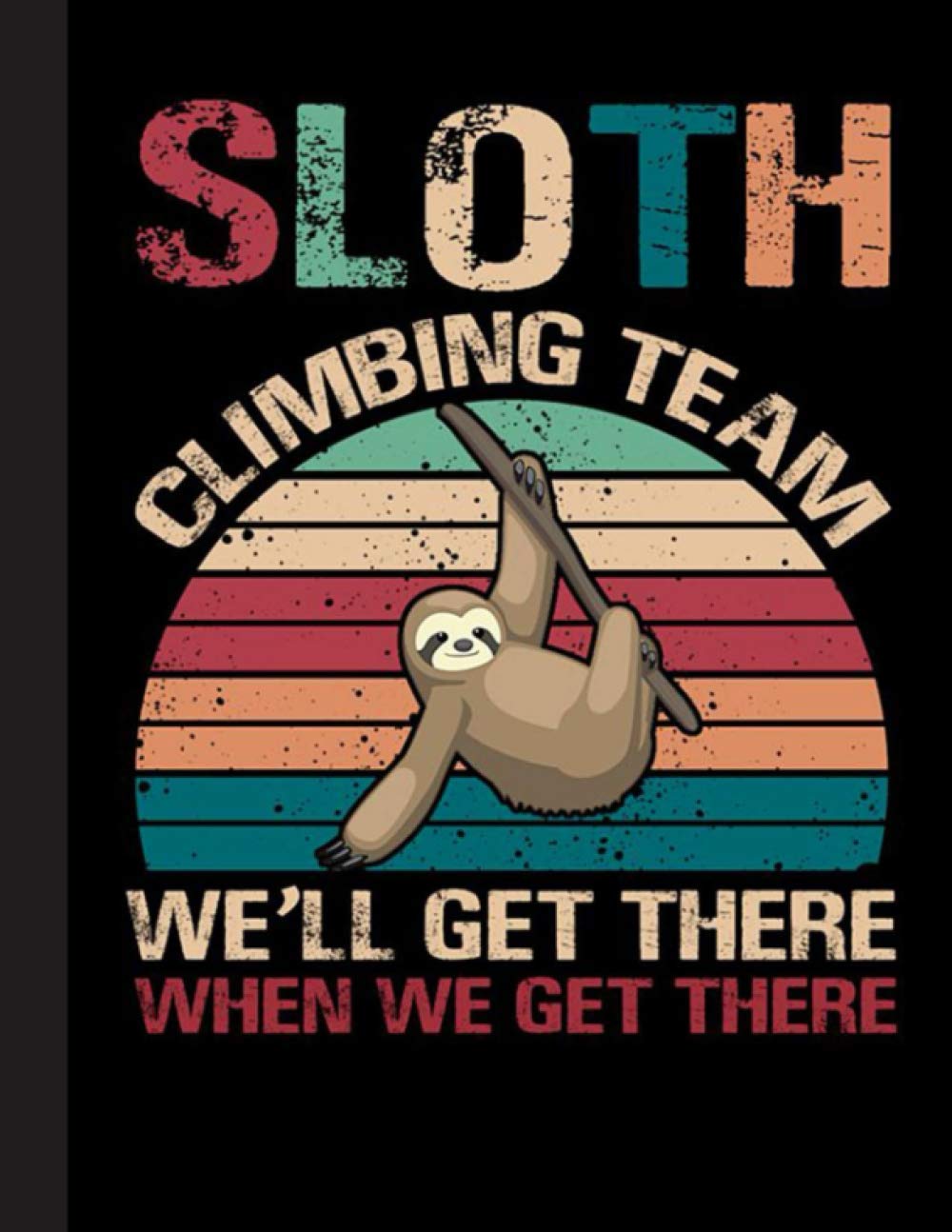 Sloth Climbing Team Notebook: Gift for Climbing Lovers, 8.5 x 11 Inch Matte Softcover Paperback Notebook Journal With 120 Blank Lined Pages. Gifts For Climber, Hiking Lover, Student, Teacher, School.