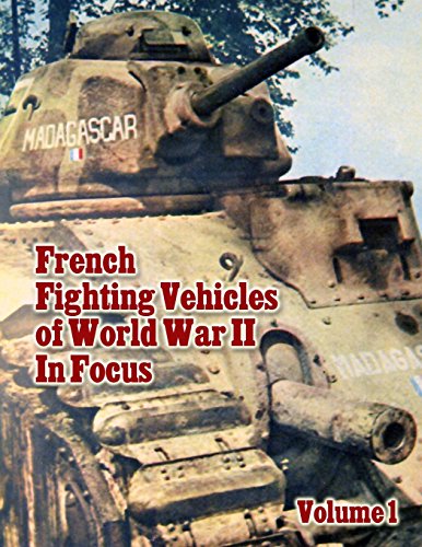 French Fighting Vehicles of World War II In Focus Volume 1 by Ray Merriam