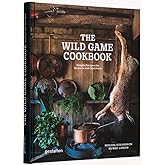 The Wild Game Cookbook: Simple Recipes for Hunters and Gourmets